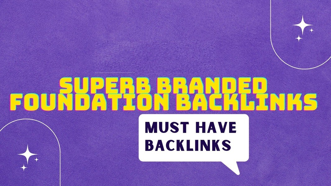 High Authority Branded FOUNDATION Backlinks (must have for 2023)